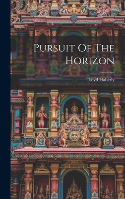 Pursuit Of The Horizon by Haberly, Loyd