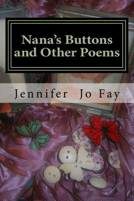 Nana's Buttons and Other Poems by Fay, Jennifer Jo