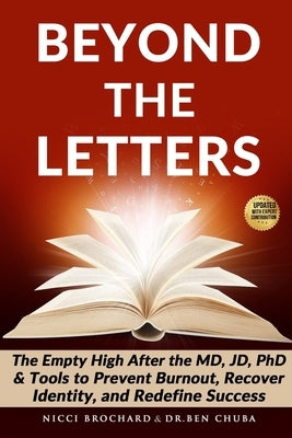 Beyond the Letters: The Empty High After the MD, JD, or PhD, Tools to Prevent Burnout, Recover Identity, and Redefine Success by Chuba, Ben
