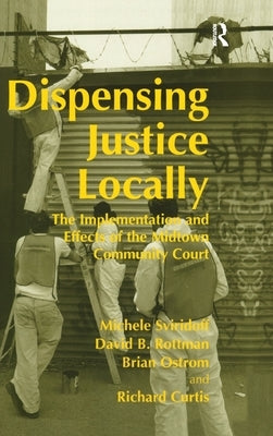 Dispensing Justice Locally: The Implementation and Effects of the Midtown Cummunity Court by Curtis, Richard
