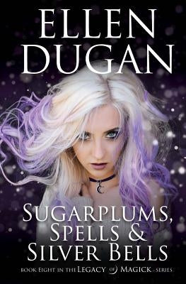 Sugarplums, Spells & Silver Bells by Dugan, Ellen