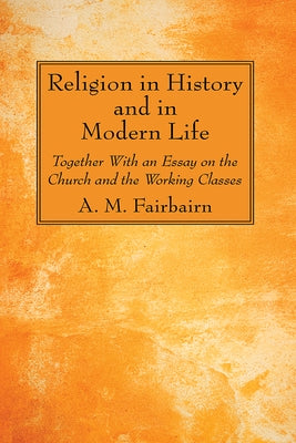 Religion in History and in Modern Life by Fairbairn, A. M.