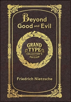Large Print - Beyond Good and Evil - Grand Type Collector's Edition - Matte Hardcover with Dust Jacket by Nietzsche, Friedrich Wilhelm