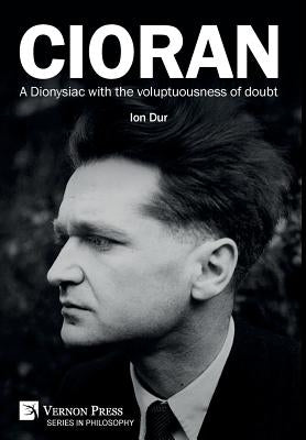 Cioran - A Dionysiac with the voluptuousness of doubt by Dur, Ion