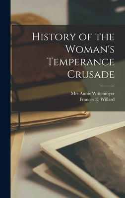 History of the Woman's Temperance Crusade by Wittenmyer, Annie