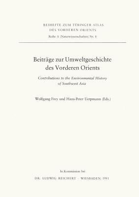 Beitrage Zur Umweltgeschichte Des Vorderen Orients: Contributions to the Environmental History of Southwest Asia by Frey, Wolfgang