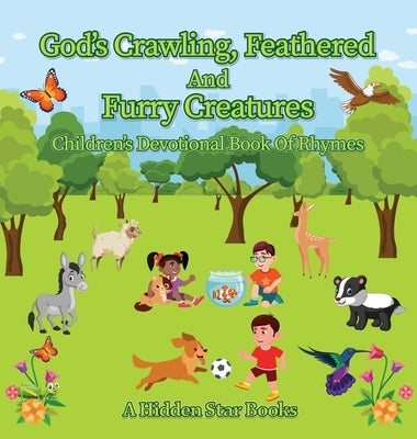 God's Crawling, Feathered and Furry Creatures: Children's Devotional Book of Rhymes by A Hidden Star Books
