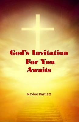 God's Invitation for You Awaits by Bartlett, Naylee