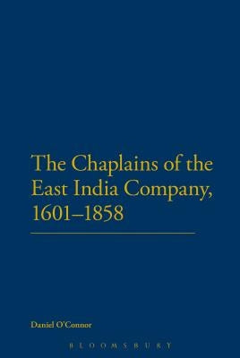 The Chaplains of the East India Company, 1601-1858 by O'Connor, Daniel