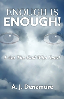 Enough is Enough!: I Am The God Who Sees! by Denzmore, A. J.