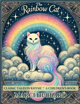 The Rainbow Cat: Classic Tales in Rhyme by Hubbard, Marci