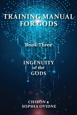 Training Manual for Gods, Book Three: Ingenuity of the Gods by Chiron