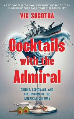 Cocktails With the Admiral: Drinks, Espionage, and the History of the American Century by Reddig, James R.