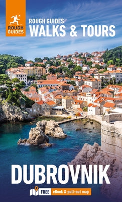 Rough Guides Walks and Tours Dubrovnik: Top 11 Itineraries for Your Trip: Travel Guide with eBook by Guides, Rough