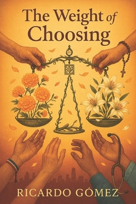 The Weight of Choosing: A Death with Dignity Novel by Gomez, Ricardo