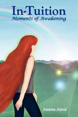 In-Tuition; Moments of Awakening by Infeld, Joanna
