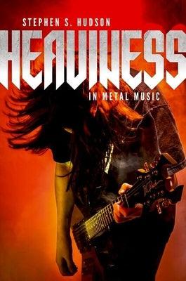 Heaviness in Metal Music by Hudson, Stephen S.