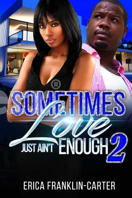 Sometimes Love Just Ain't Enough 2 by Franklin-Carter, Erica