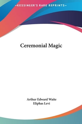 Ceremonial Magic by Waite, Arthur Edward