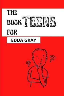 The Book for Teens by Gray, Edda
