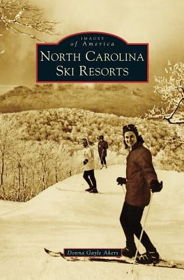 North Carolina Ski Resorts by Akers, Donna Gayle