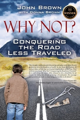 Why Not? Conquering The Road Less Traveled by Brown, John