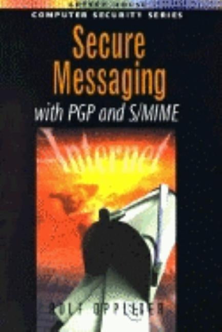 Secure Messaging with PGP and S/Mime by Oppliger, Rolf