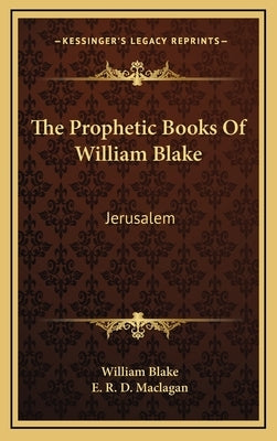 The Prophetic Books Of William Blake: Jerusalem by Blake, William