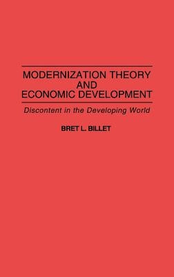 Modernization Theory and Economic Development: Discontent in the Developing World by Billet, Bret L.