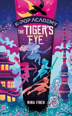 The Tiger's Eye: Unofficial Adventure Stories for Kpop Demon Hunters Fans: K-Pop Academy (Book 5) by Finch, Mina