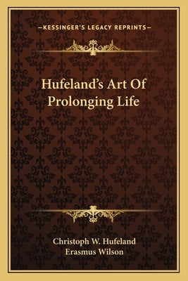 Hufeland's Art Of Prolonging Life by Hufeland, Christoph W.