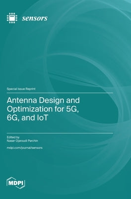 Antenna Design and Optimization for 5G, 6G, and IoT by Parchin, Naser Ojaroudi