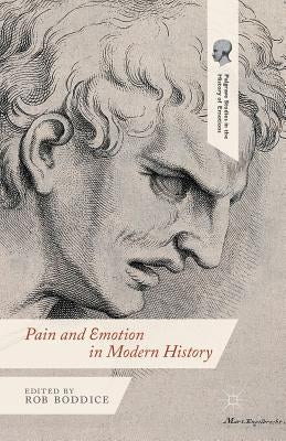 Pain and Emotion in Modern History by Boddice, Robert Gregory