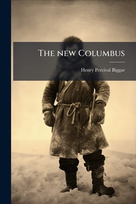 The new Columbus by Biggar, Henry Percival