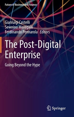 The Post-Digital Enterprise: Going Beyond the Hype by Castelli, Gianluigi