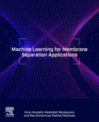 Machine Learning for Membrane Separation Applications by Rezakazemi, Mashallah