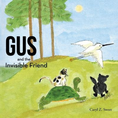 Gus and the Invisible Friend by Sweet, Caryl Z.