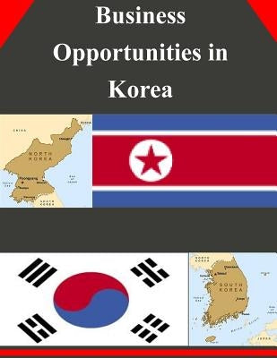 Business Opportunities in Korea by U. S. Department of Commerce