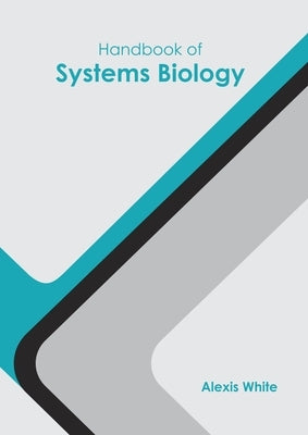 Handbook of Systems Biology by White, Alexis