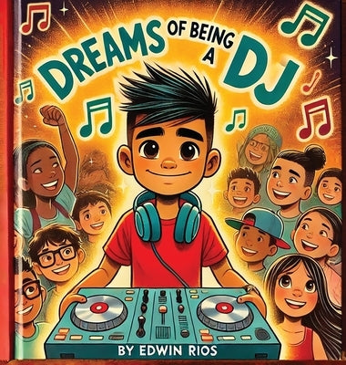 Dreams of Being a DJ by Rios, Edwin