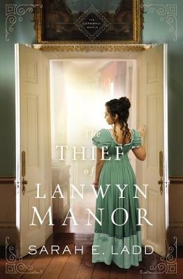 The Thief of Lanwyn Manor by Ladd, Sarah E.