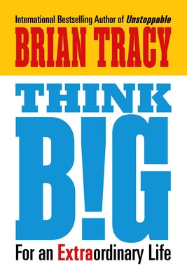 Think Big: For an Extraordinary Life by Tracy, Brian