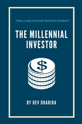 The Millennial Investor: You are your best investment, investment is not limited to financial instruments. by Dharira, Dev
