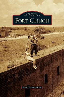 Fort Clinch by , Frank A. Ofeldt, III