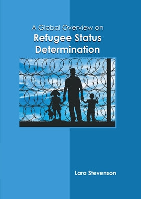 A Global Overview on Refugee Status Determination by Stevenson, Lara
