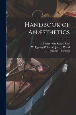 Handbook of Anæsthetics by Ross, J. Stuart(john Stuart) 1874-