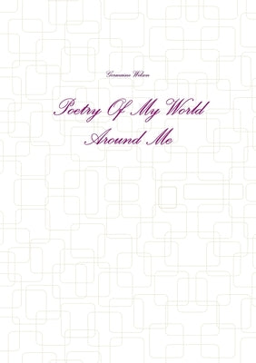Poetry Of My World Around Me by Wilson, Germaine