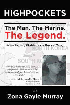 High Pockets: The Man, The Marine, The Legend An Autobiography Of Major General Raymond Murray by Murray, Zona