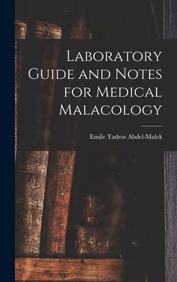 Laboratory Guide and Notes for Medical Malacology by Abdel-Malek, Emile Tadros 1922-