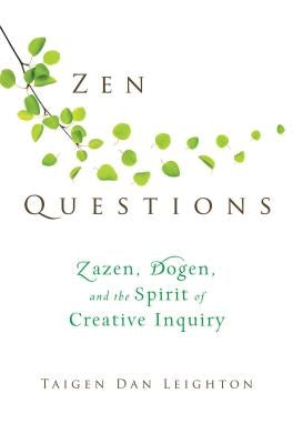Zen Questions: Zazen, Dogen, and the Spirit of Creative Inquiry by Leighton, Taigen Dan